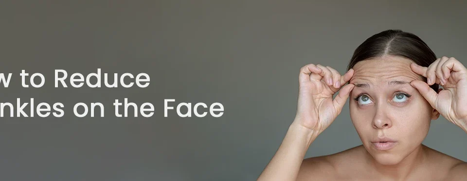 How to Reduce Wrinkles on the Face